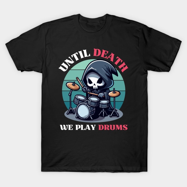 Until Death, We Play Drums - Reaper Playing Drum T-Shirt by Kawaii N Spice